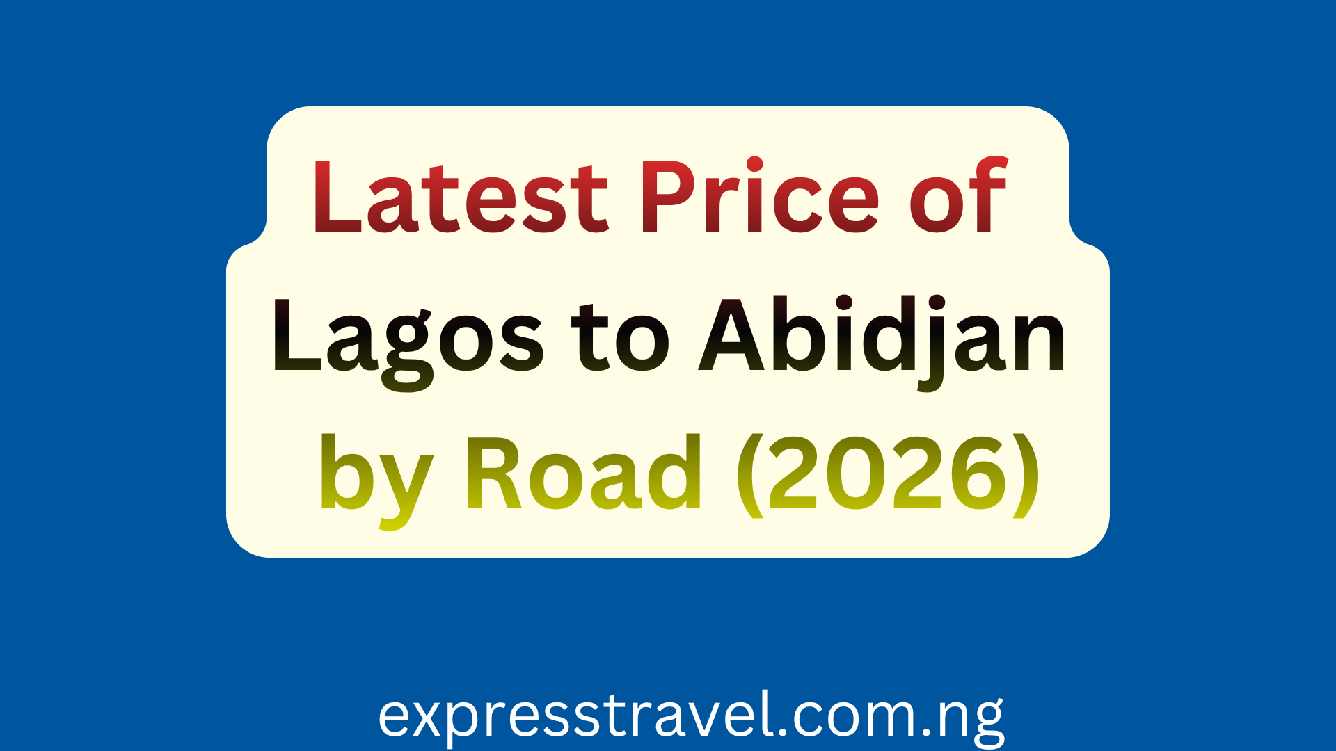 Latest Price of Lagos to Abidjan by Road (2026)