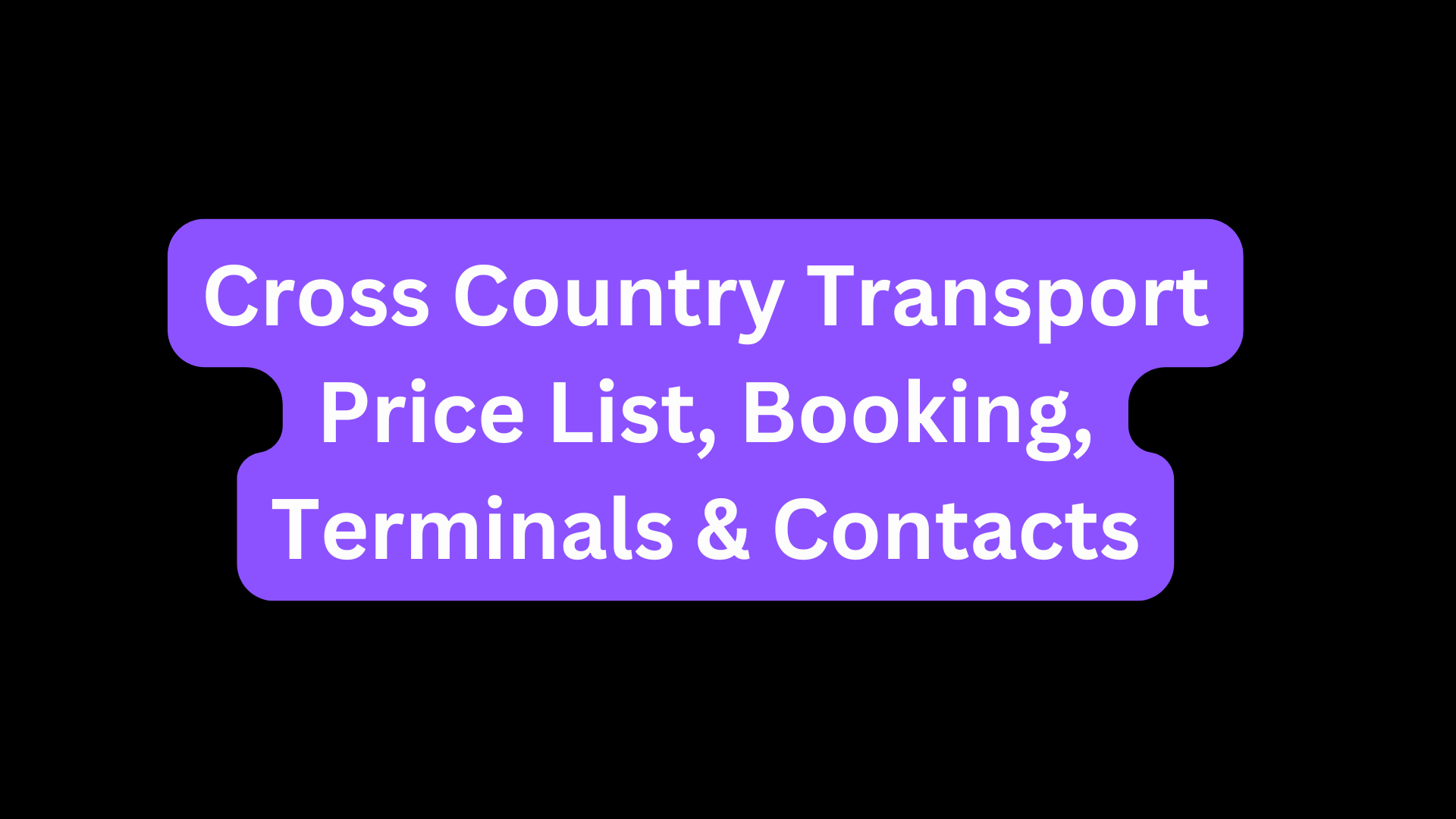 Cross Country Transport Price List, Booking, Terminals & Contacts