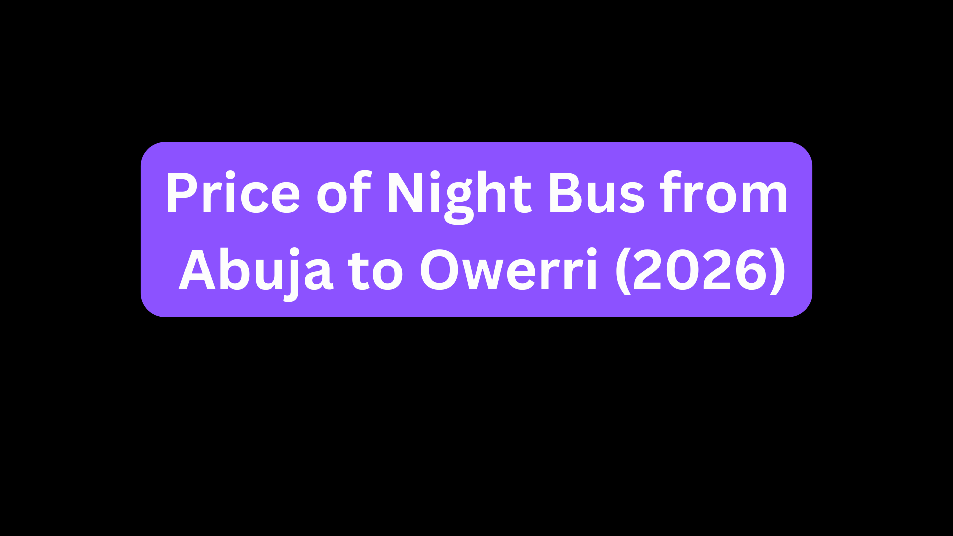 Price of Night Bus from Abuja to Owerri (2026)