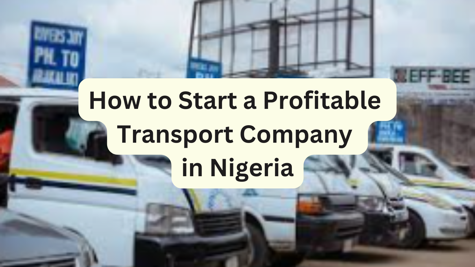 How to Start a Profitable Transport Company in Nigeria
